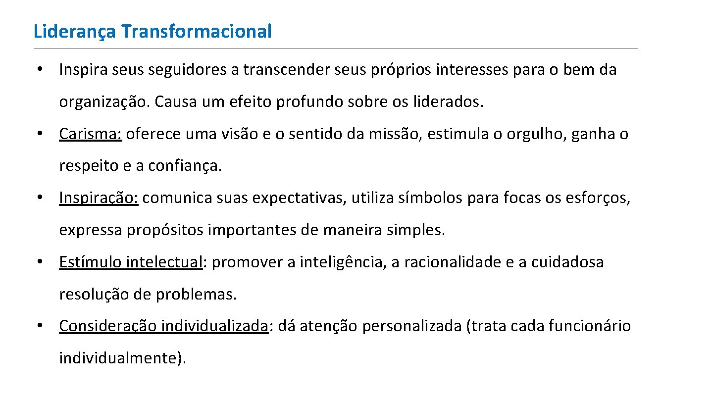 Liderança Transformacional • Inspira seus seguidores a transcender seus próprios interesses para o bem Liderança Transformacional • Inspira seus seguidores a transcender seus próprios interesses para o bem
