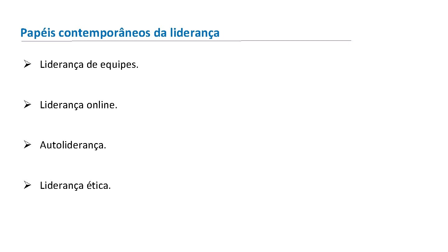 Papéis contemporâneos da liderança Ø Liderança de equipes. Ø Liderança online. Ø Autoliderança. Ø Papéis contemporâneos da liderança Ø Liderança de equipes. Ø Liderança online. Ø Autoliderança. Ø