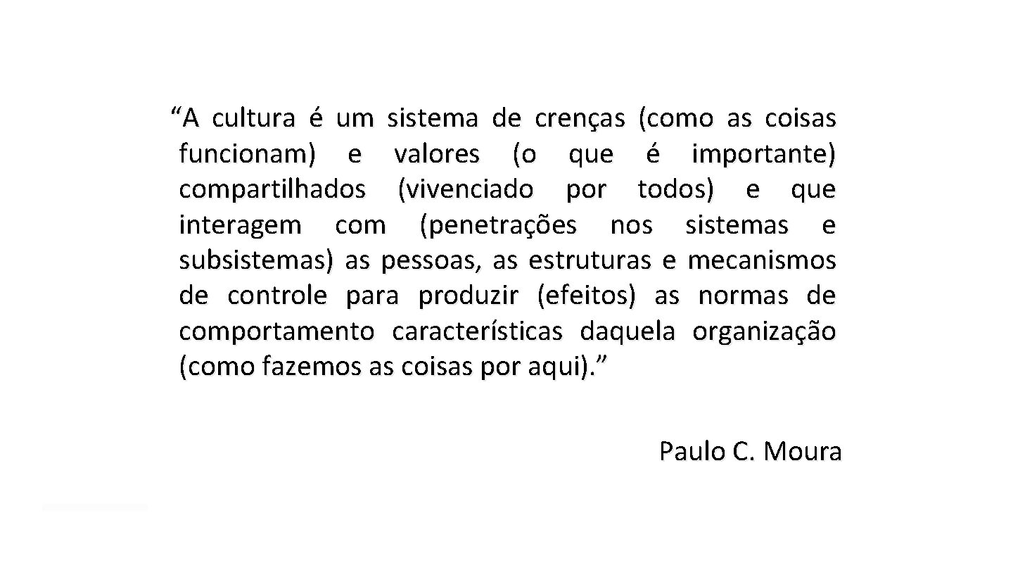 “A cultura é um sistema de crenças (como as coisas funcionam) e valores (o “A cultura é um sistema de crenças (como as coisas funcionam) e valores (o