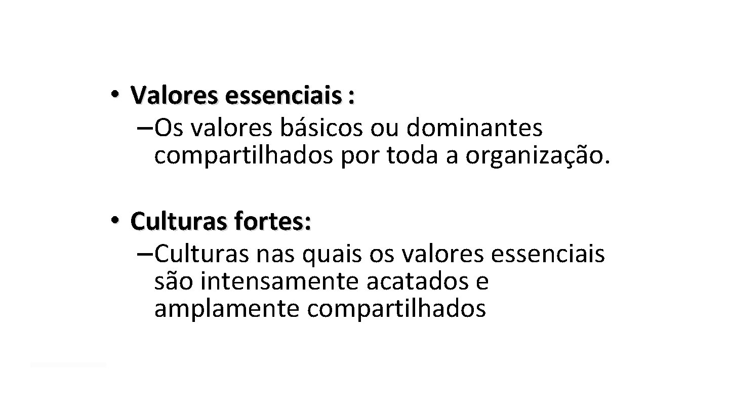 • Valores essenciais : – Os valores básicos ou dominantes compartilhados por toda • Valores essenciais : – Os valores básicos ou dominantes compartilhados por toda