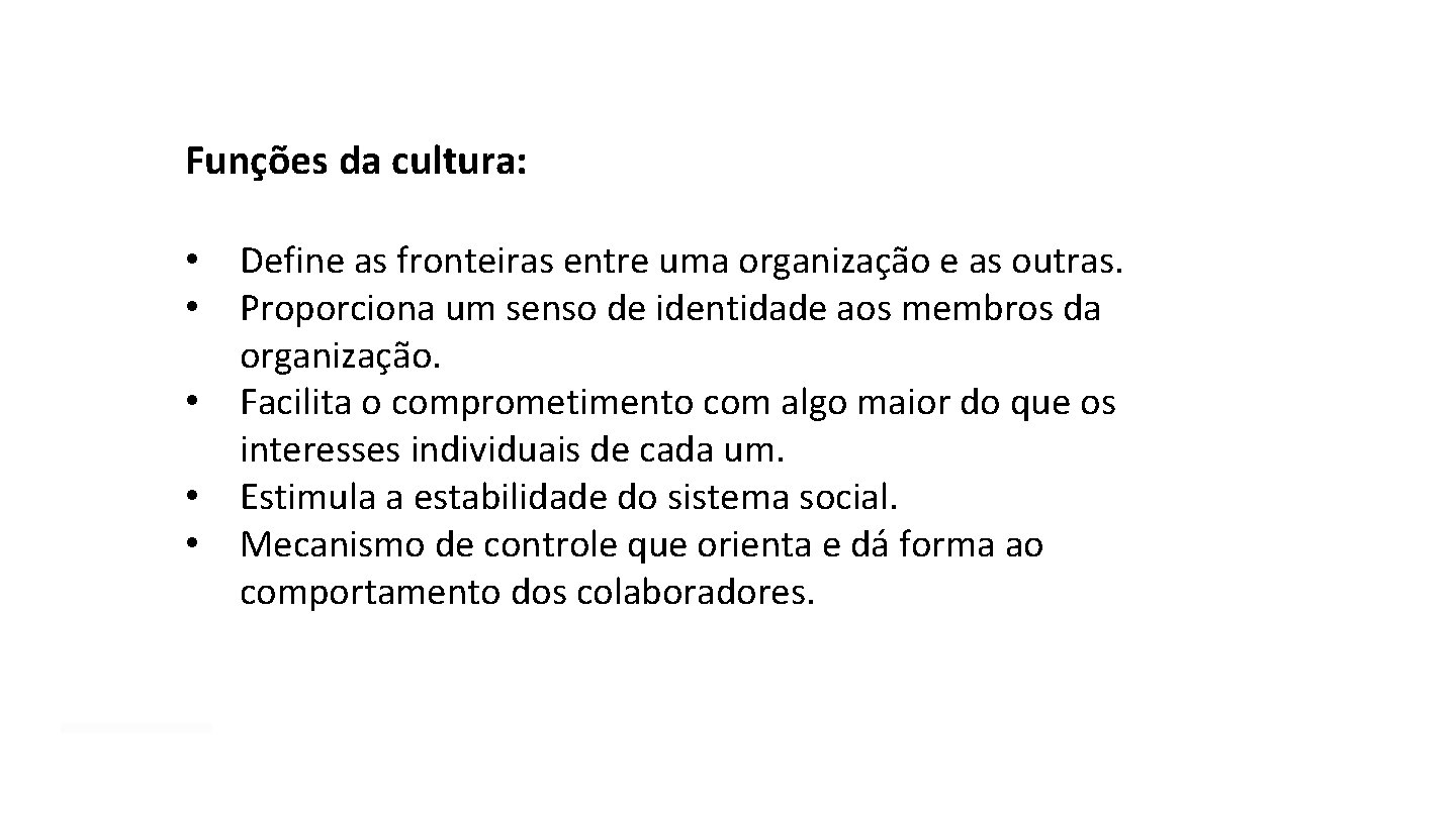 Funções da cultura: • • • Define as fronteiras entre uma organização e as Funções da cultura: • • • Define as fronteiras entre uma organização e as