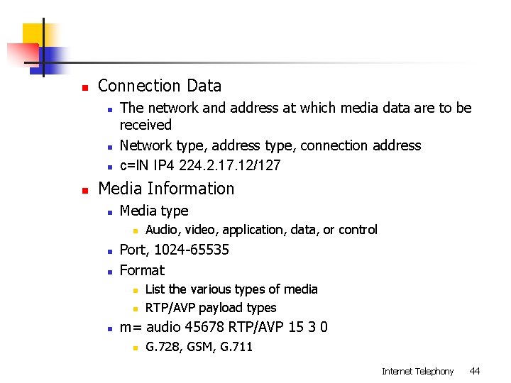 n Connection Data n n The network and address at which media data are n Connection Data n n The network and address at which media data are