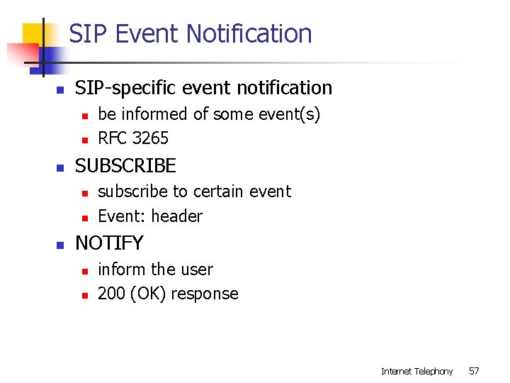 SIP Event Notification n SIP-specific event notification n SUBSCRIBE n n n be informed SIP Event Notification n SIP-specific event notification n SUBSCRIBE n n n be informed