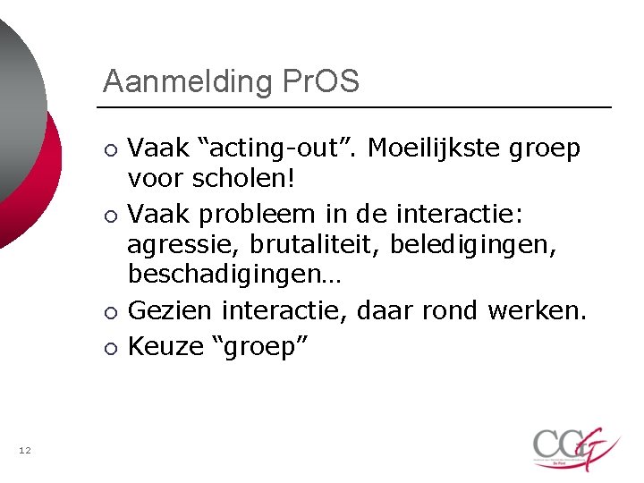 Aanmelding Pr. OS ¡ ¡ 12 Vaak “acting-out”. Moeilijkste groep voor scholen! Vaak probleem