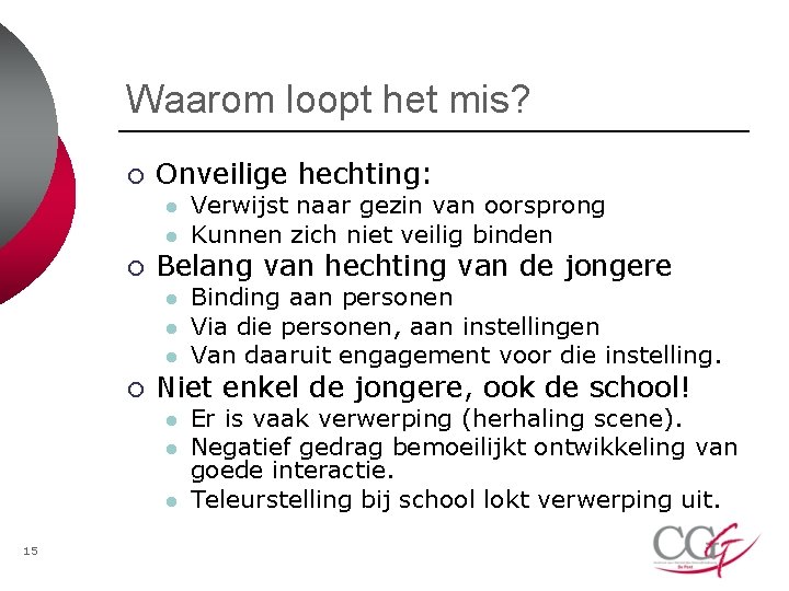 Waarom loopt het mis? ¡ Onveilige hechting: l l ¡ Belang van hechting van