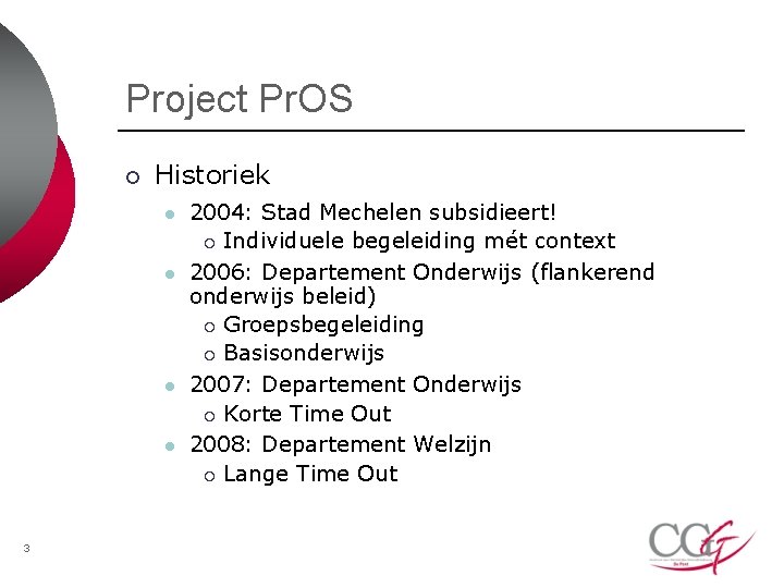 Project Pr. OS ¡ Historiek l l 3 2004: Stad Mechelen subsidieert! ¡ Individuele