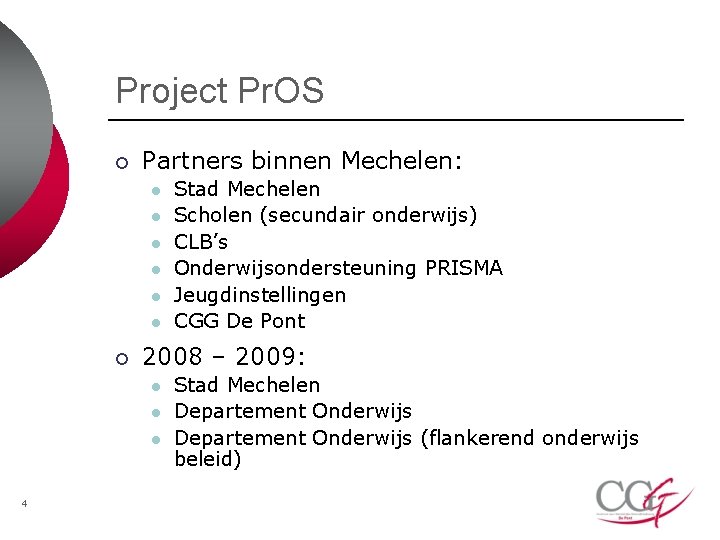Project Pr. OS ¡ Partners binnen Mechelen: l l l ¡ 2008 – 2009: