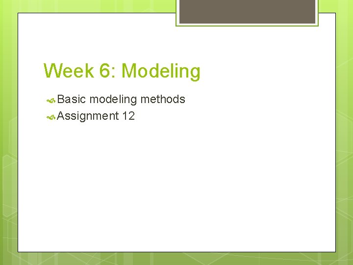 Week 6: Modeling Basic modeling methods Assignment 12 