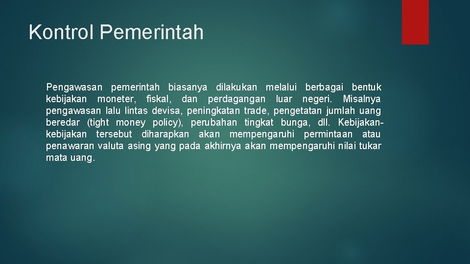 Kontrol Pemerintah Pengawasan pemerintah biasanya dilakukan melalui berbagai bentuk kebijakan moneter, fiskal, dan perdagangan