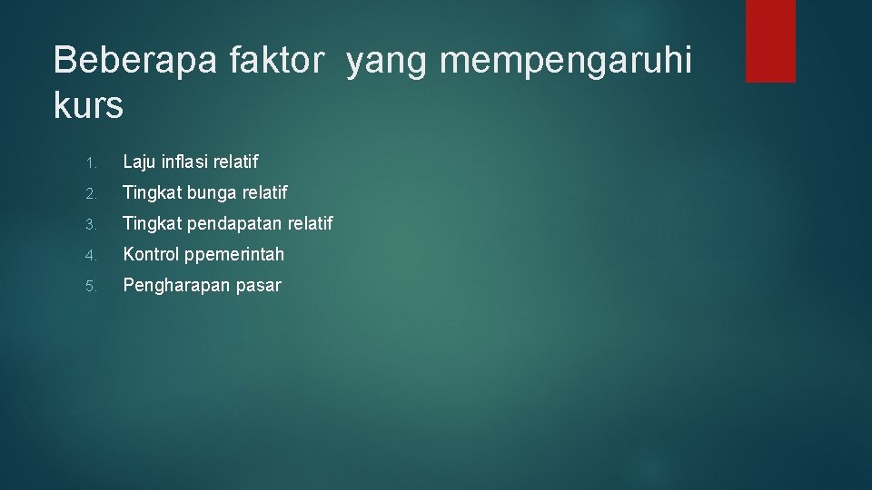 Beberapa faktor yang mempengaruhi kurs 1. Laju inflasi relatif 2. Tingkat bunga relatif 3.