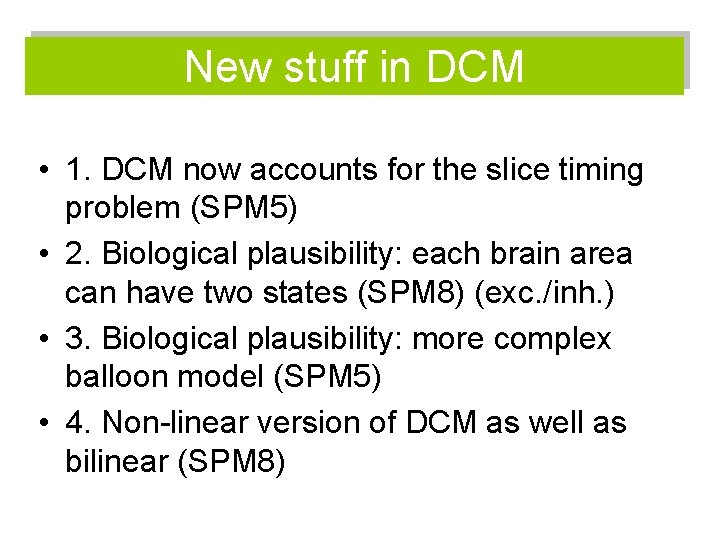 New stuff in DCM • 1. DCM now accounts for the slice timing problem