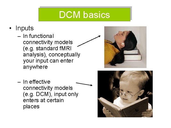 DCM basics • Inputs – In functional connectivity models (e. g. standard f. MRI