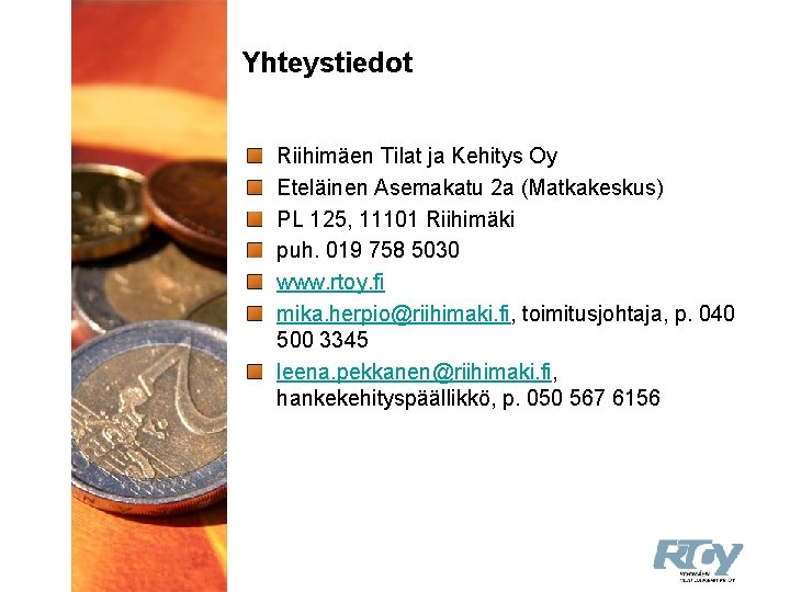 Yhteystiedot Riihimäen Tilat ja Kehitys Oy Eteläinen Asemakatu 2 a (Matkakeskus) PL 125, 11101