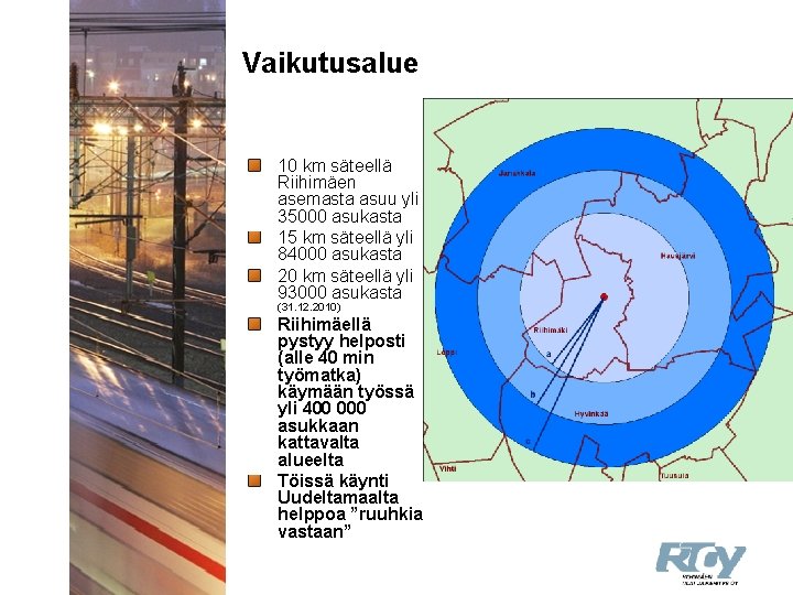 Vaikutusalue 10 km säteellä Riihimäen asemasta asuu yli 35000 asukasta 15 km säteellä yli