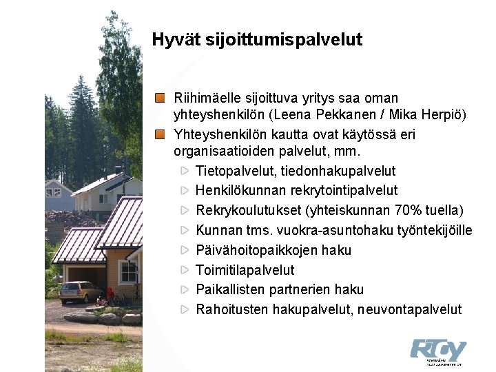 Hyvät sijoittumispalvelut Riihimäelle sijoittuva yritys saa oman yhteyshenkilön (Leena Pekkanen / Mika Herpiö) Yhteyshenkilön