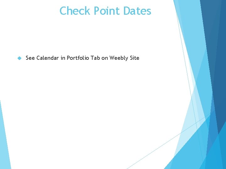 Check Point Dates See Calendar in Portfolio Tab on Weebly Site 