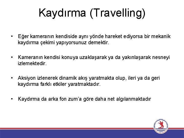Kaydırma (Travelling) • Eğer kameranın kendiside aynı yönde hareket ediyorsa bir mekanik kaydırma çekimi