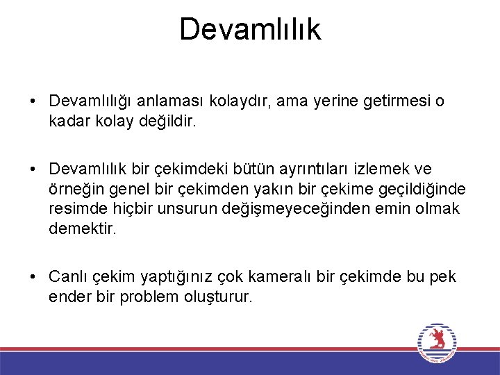 Devamlılık • Devamlılığı anlaması kolaydır, ama yerine getirmesi o kadar kolay değildir. • Devamlılık