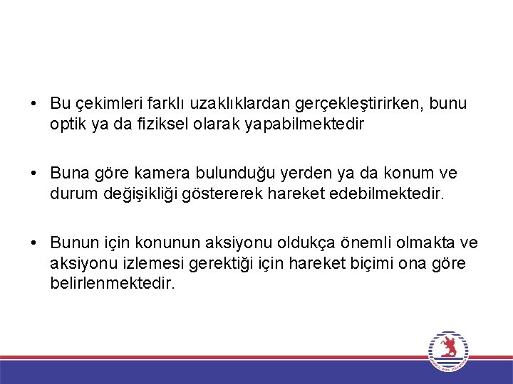  • Bu çekimleri farklı uzaklıklardan gerçekleştirirken, bunu optik ya da fiziksel olarak yapabilmektedir