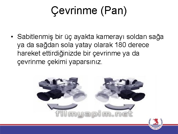 Çevrinme (Pan) • Sabitlenmiş bir üç ayakta kamerayı soldan sağa ya da sağdan sola