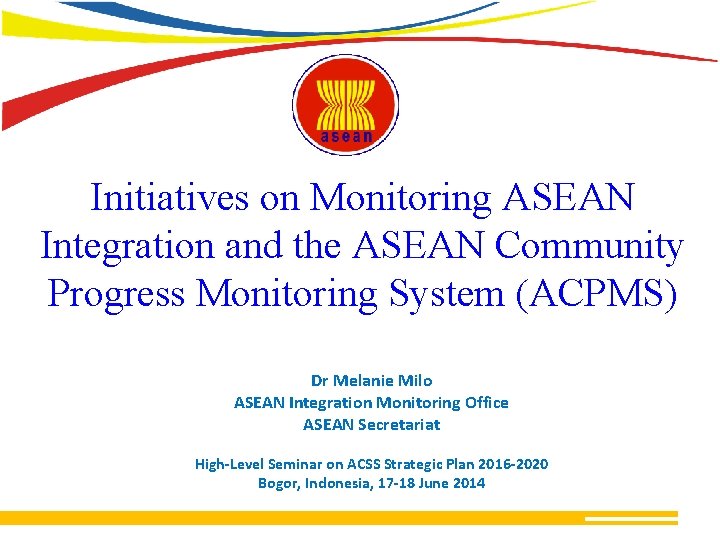 Initiatives on Monitoring ASEAN Integration and the ASEAN Community Progress Monitoring System (ACPMS) Dr