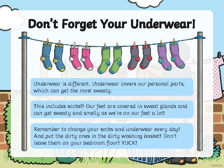 Don’t Forget Your Underwear! Underwear is different. Underwear covers our personal parts, which can