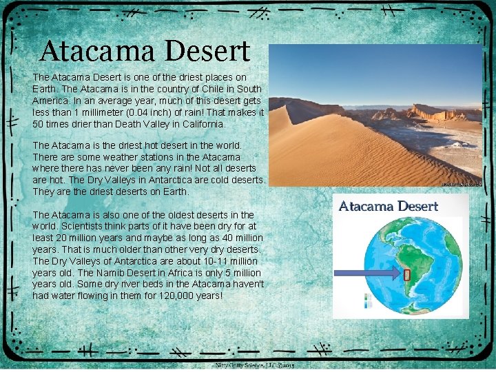 Atacama Desert The Atacama Desert is one of the driest places on Earth. The