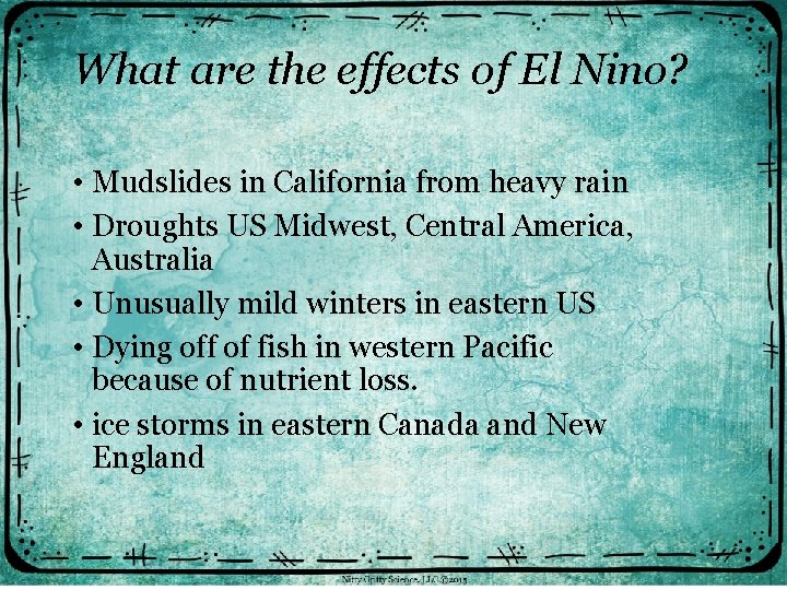 What are the effects of El Nino? • Mudslides in California from heavy rain