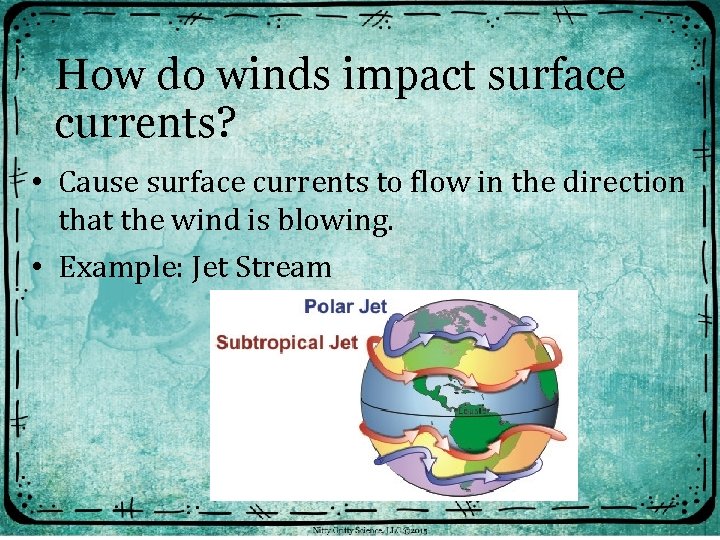 How do winds impact surface currents? • Cause surface currents to flow in the