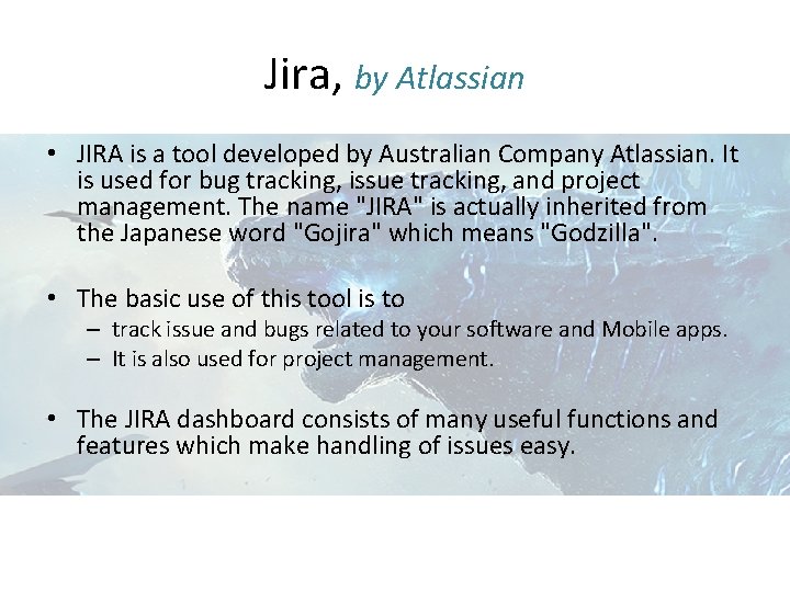 Jira, by Atlassian • JIRA is a tool developed by Australian Company Atlassian. It