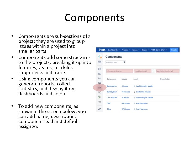 Components • Components are sub-sections of a project; they are used to group issues
