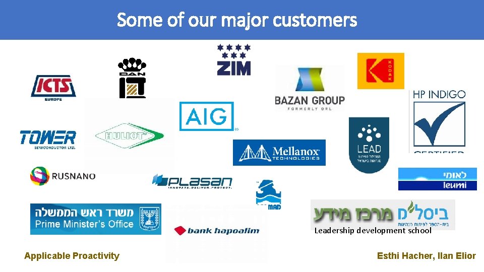 Some of our major customers Leadership development school Applicable Proactivity Esthi Hacher, Ilan Elior