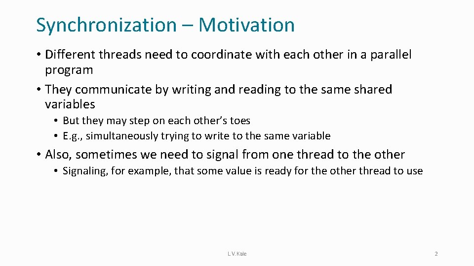 Synchronization – Motivation • Different threads need to coordinate with each other in a