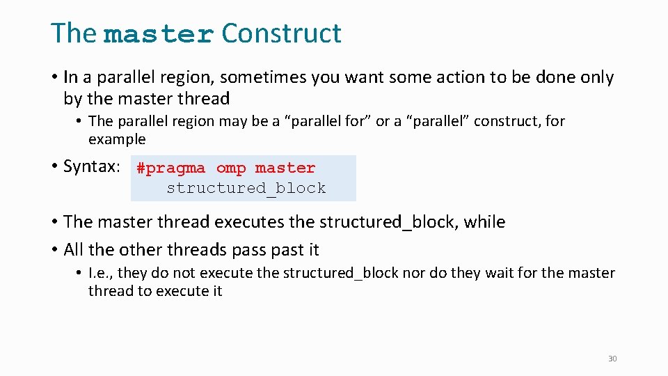 The master Construct • In a parallel region, sometimes you want some action to