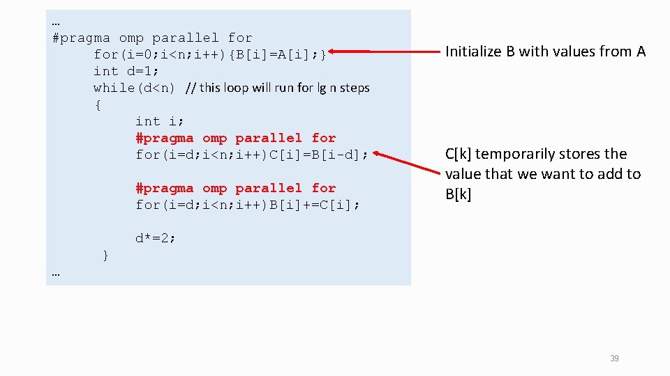 … #pragma omp parallel for(i=0; i<n; i++){B[i]=A[i]; } int d=1; while(d<n) // this loop