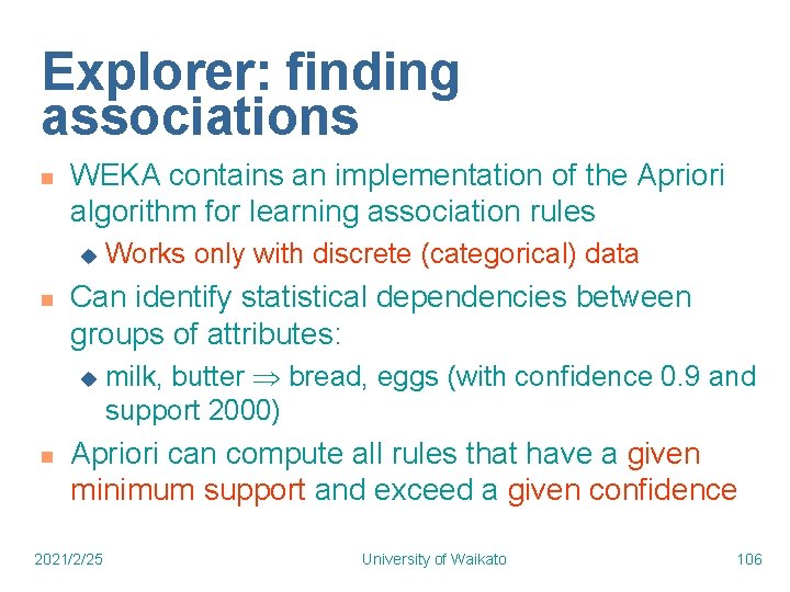Explorer: finding associations n WEKA contains an implementation of the Apriori algorithm for learning