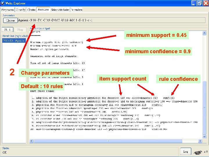minimum support = 0. 45 minimum confidence = 0. 9 2 Change parameters item