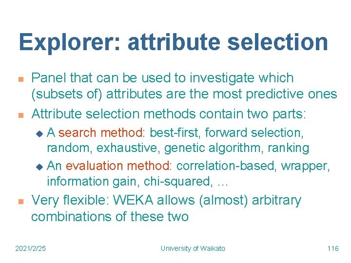 Explorer: attribute selection n n Panel that can be used to investigate which (subsets