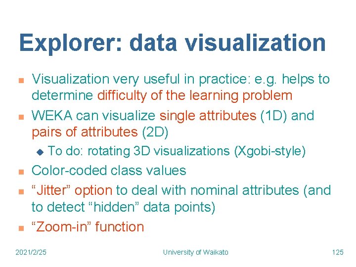Explorer: data visualization n n Visualization very useful in practice: e. g. helps to
