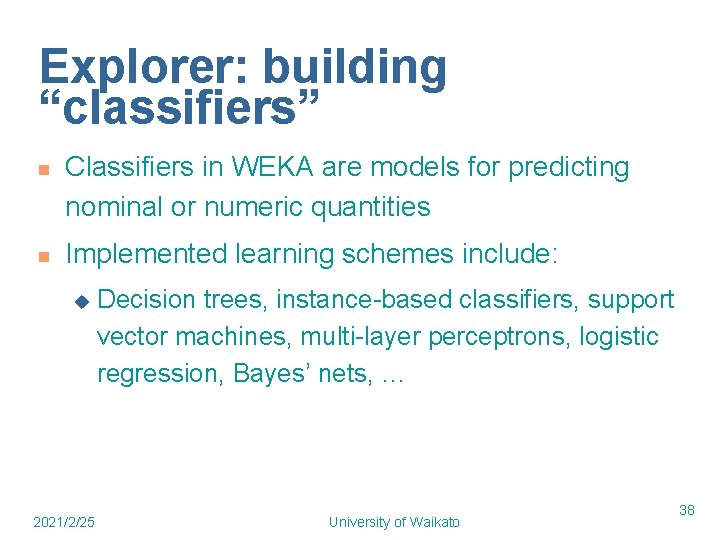 Explorer: building “classifiers” n n Classifiers in WEKA are models for predicting nominal or