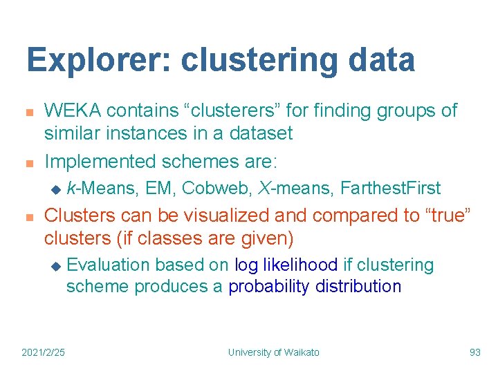 Explorer: clustering data n n WEKA contains “clusterers” for finding groups of similar instances