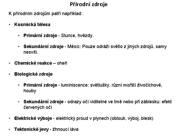 Přírodní zdroje K přírodním zdrojům patří například: • Kosmická tělesa • Primární zdroje -