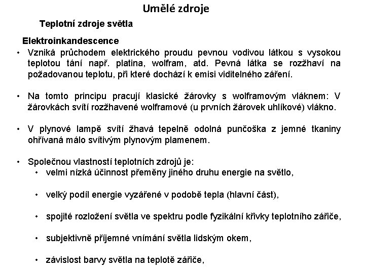 Umělé zdroje Teplotní zdroje světla Elektroinkandescence • Vzniká průchodem elektrického proudu pevnou vodivou látkou