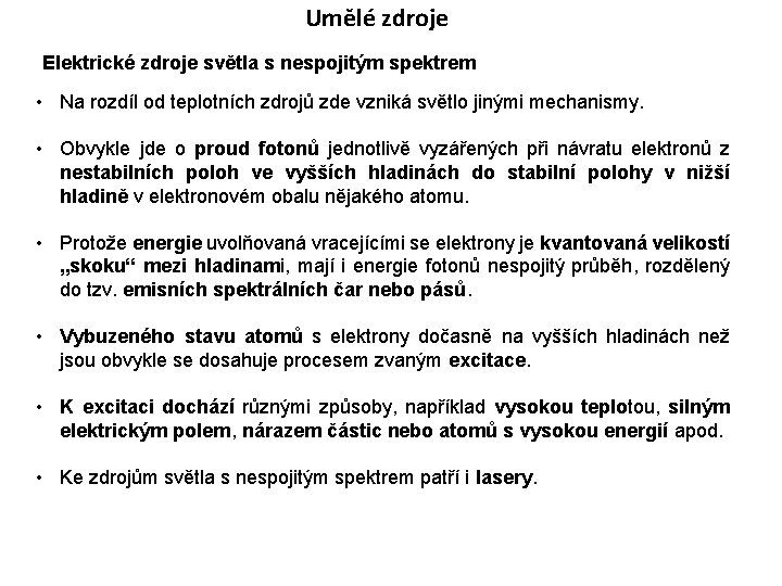 Umělé zdroje Elektrické zdroje světla s nespojitým spektrem • Na rozdíl od teplotních zdrojů Umělé zdroje Elektrické zdroje světla s nespojitým spektrem • Na rozdíl od teplotních zdrojů