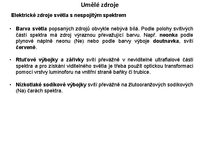 Umělé zdroje Elektrické zdroje světla s nespojitým spektrem • Barva světla popsaných zdrojů obvykle