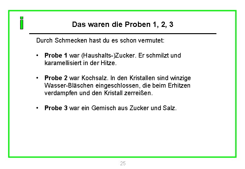 Das waren die Proben 1, 2, 3 Durch Schmecken hast du es schon vermutet: