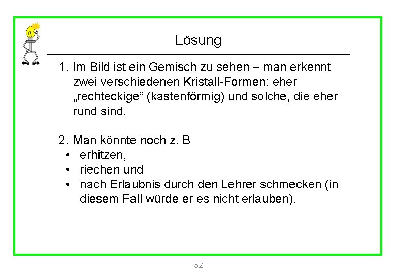 Lösung 1. Im Bild ist ein Gemisch zu sehen – man erkennt zwei verschiedenen