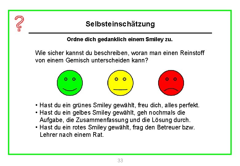 Selbsteinschätzung Ordne dich gedanklich einem Smiley zu. Wie sicher kannst du beschreiben, woran man