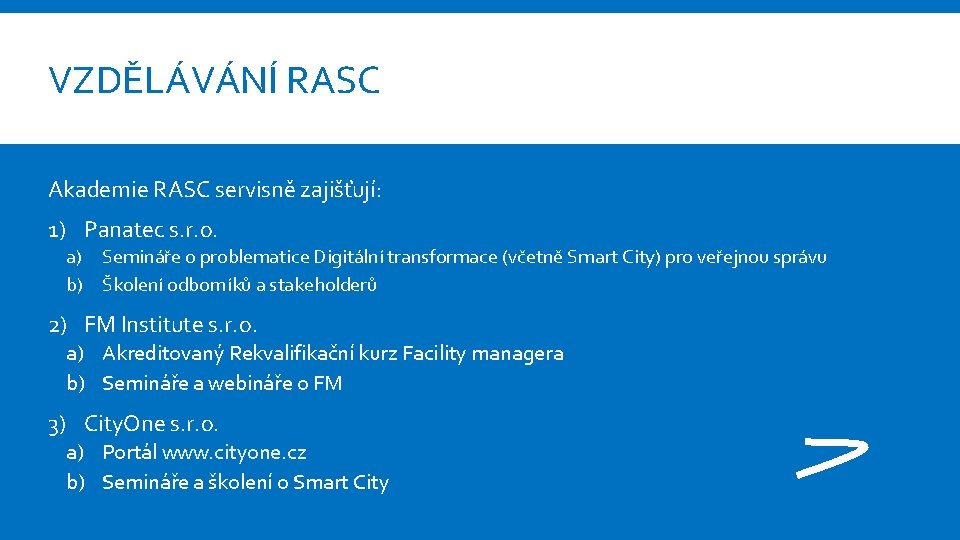 VZDĚLÁVÁNÍ RASC Akademie RASC servisně zajišťují: 1) Panatec s. r. o. a) Semináře o