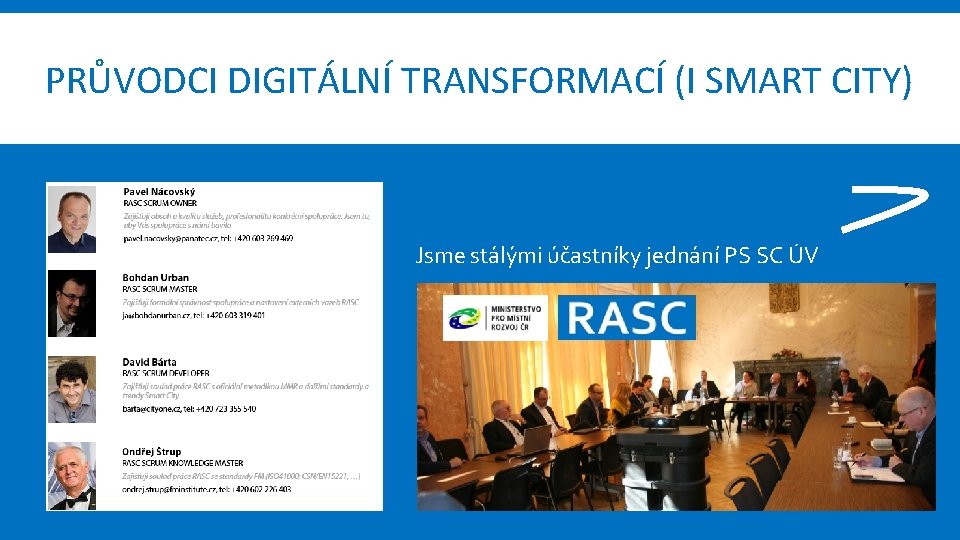 PRŮVODCI DIGITÁLNÍ TRANSFORMACÍ (I SMART CITY) Jsme stálými účastníky jednání PS SC ÚV 